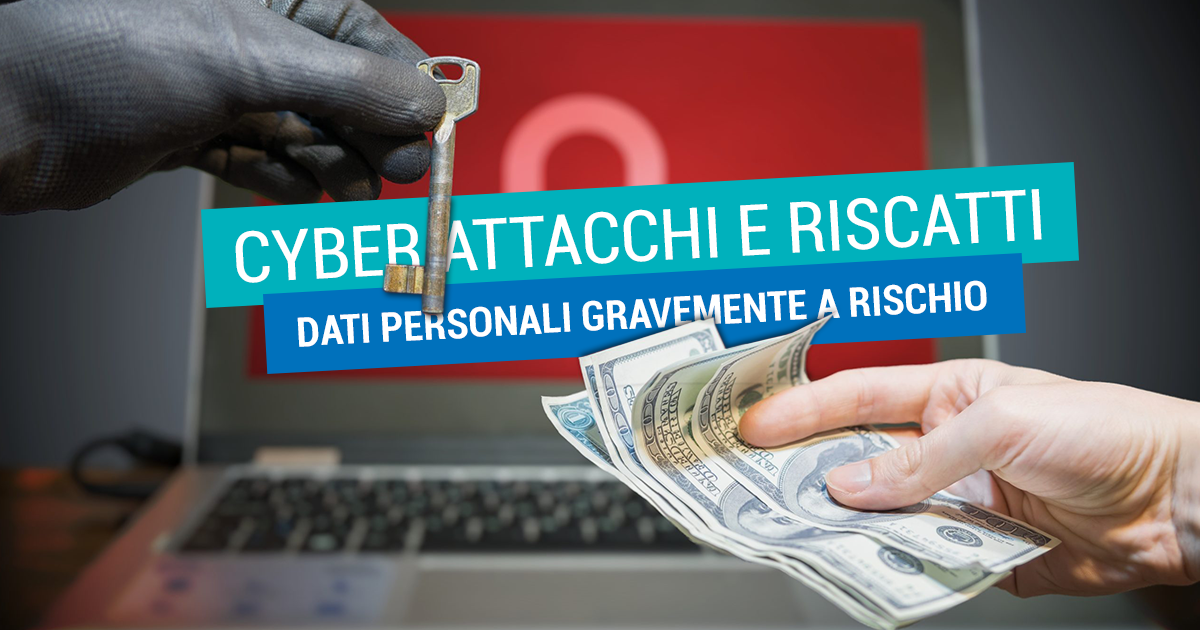 Cyber attacchi e riscatti: dati personali gravemente a rischio