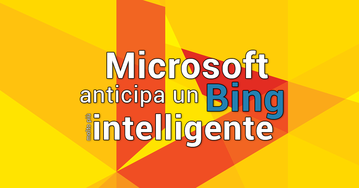 Microsoft anticipa un Bing molto più intelligente 