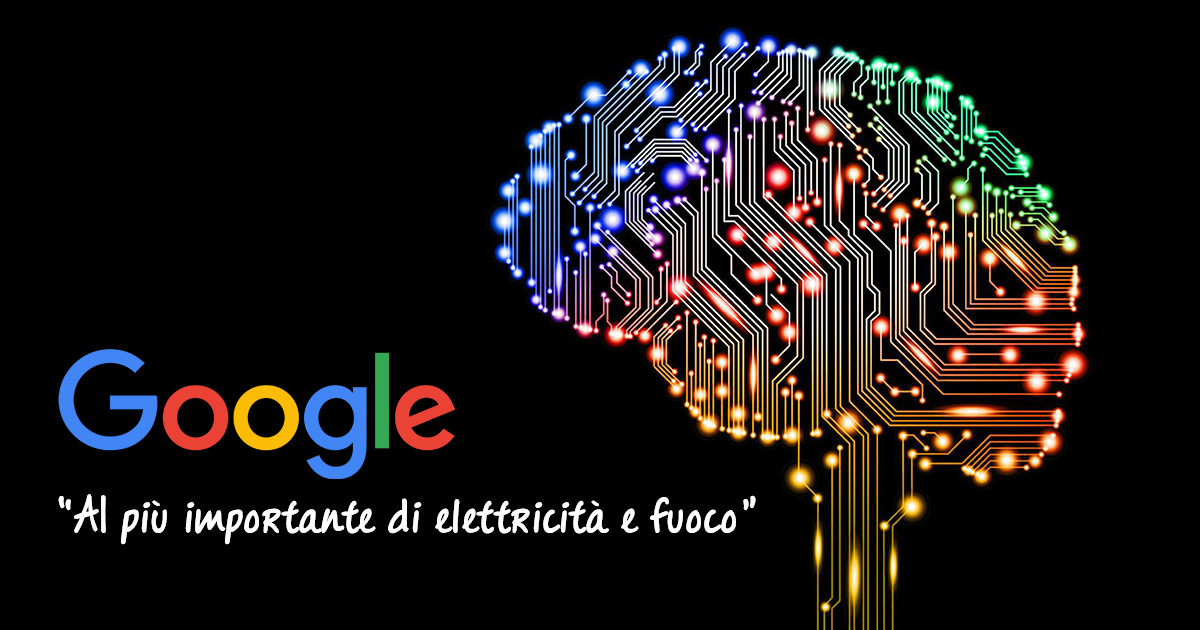 CEO di Google: <<  L´AI è anche più importante dell´elettricità e del fuoco >>